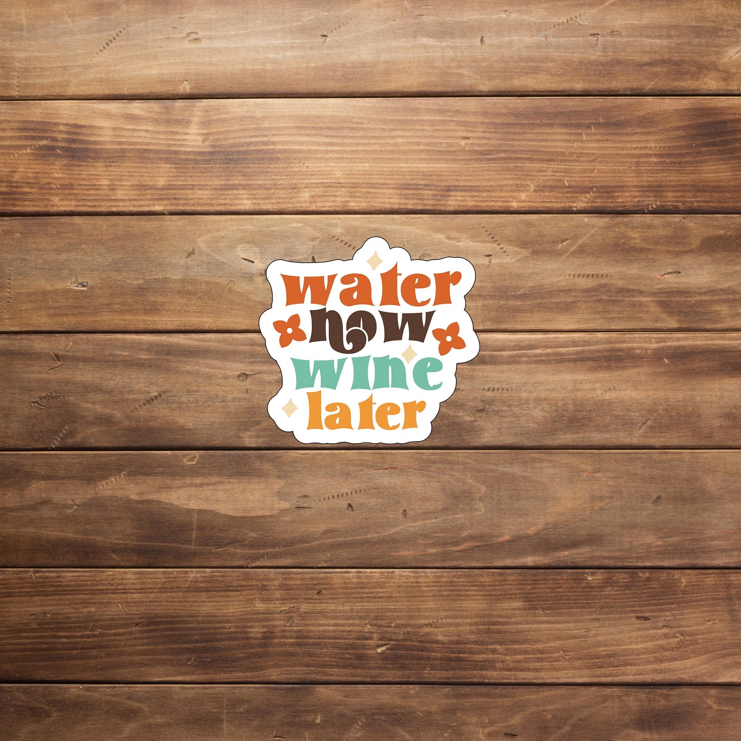 Water Now, Wine Later Sticker, Vinyl sticker, laptop sticker, Tablet sticker