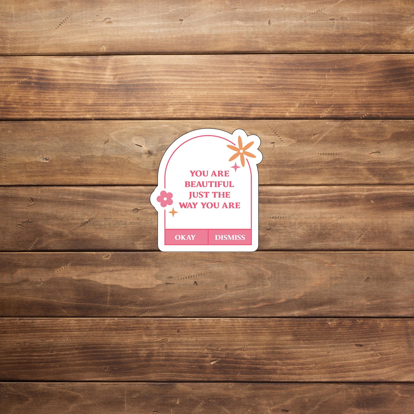 You are beautiful just the way you are Sticker, Vinyl sticker, laptop sticker, Tablet sticker