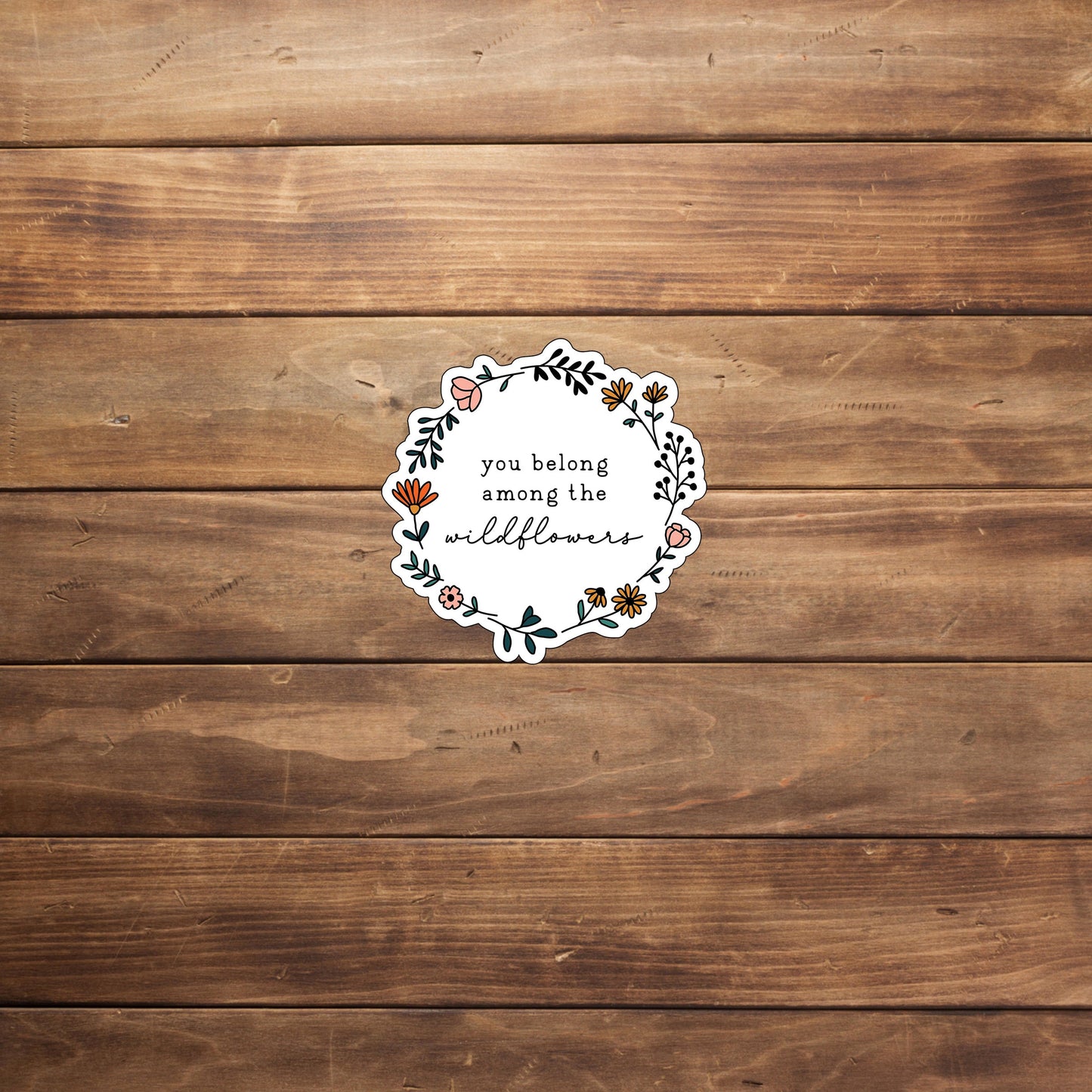 You Belong Among The Wildflowers Sticker