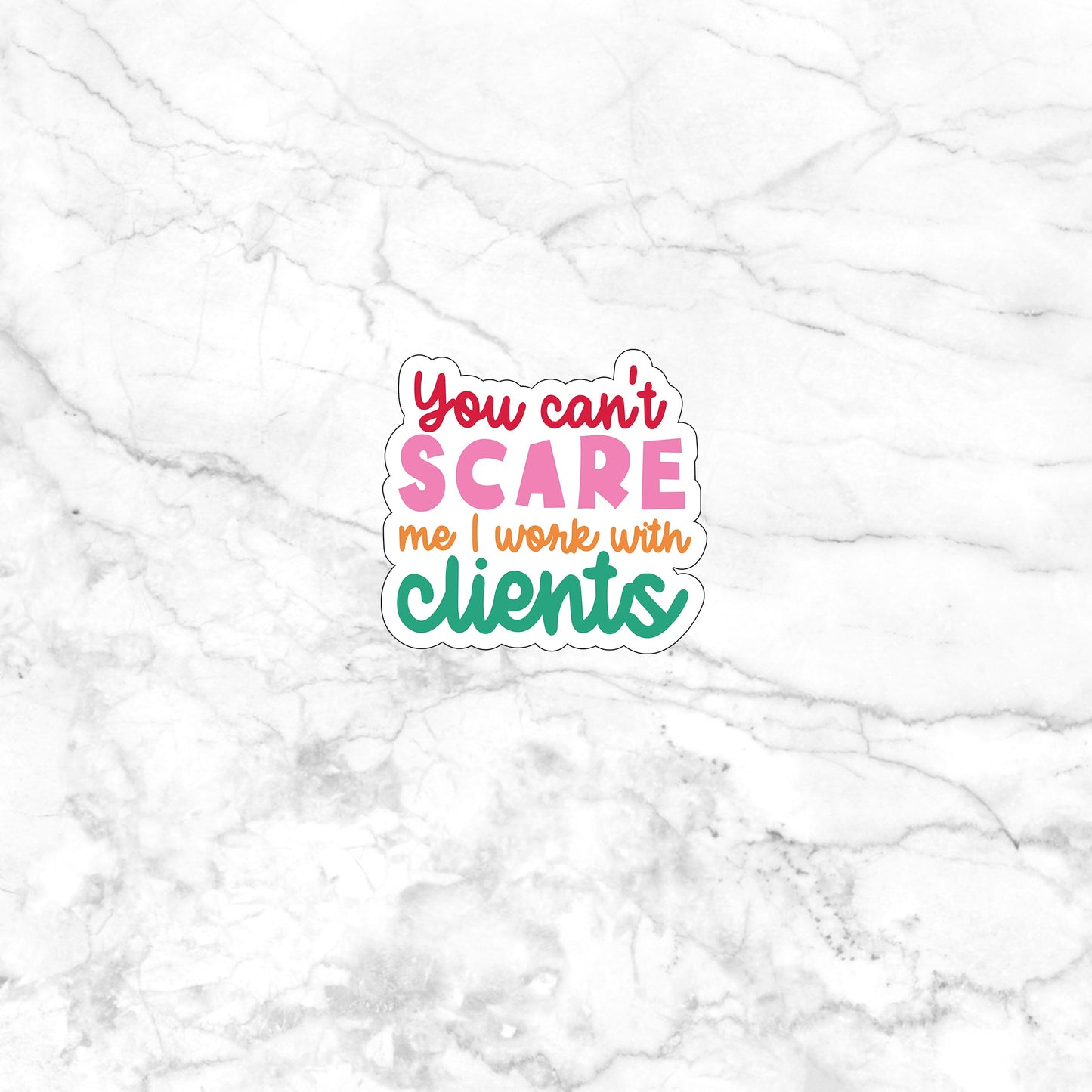 You can't scare me I work with clients Sticker, Vinyl sticker, laptop sticker, Tablet sticker