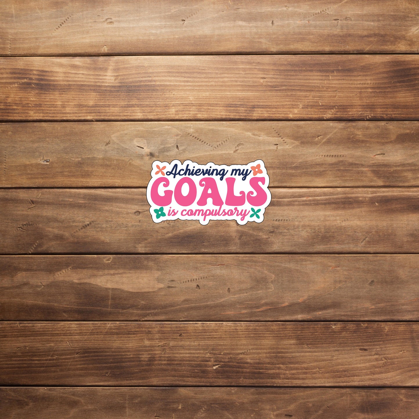Achieving my goals is compulsory Sticker, Vinyl sticker, laptop sticker, Tablet sticker