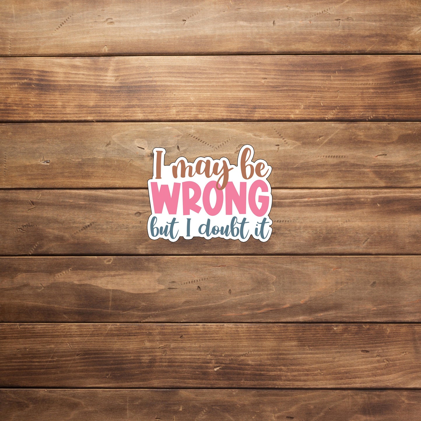Sarcastic Stickers, i may be wrong sticker