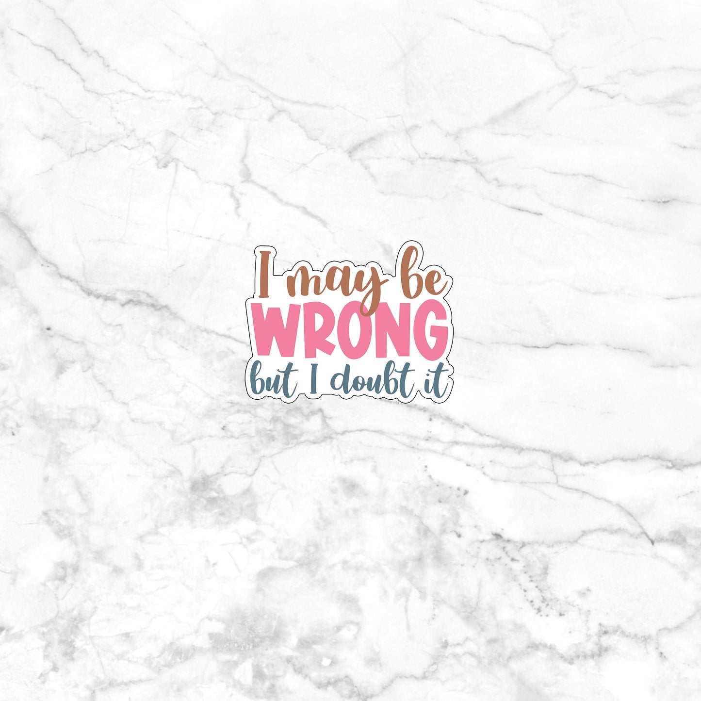 Sarcastic Stickers, i may be wrong sticker