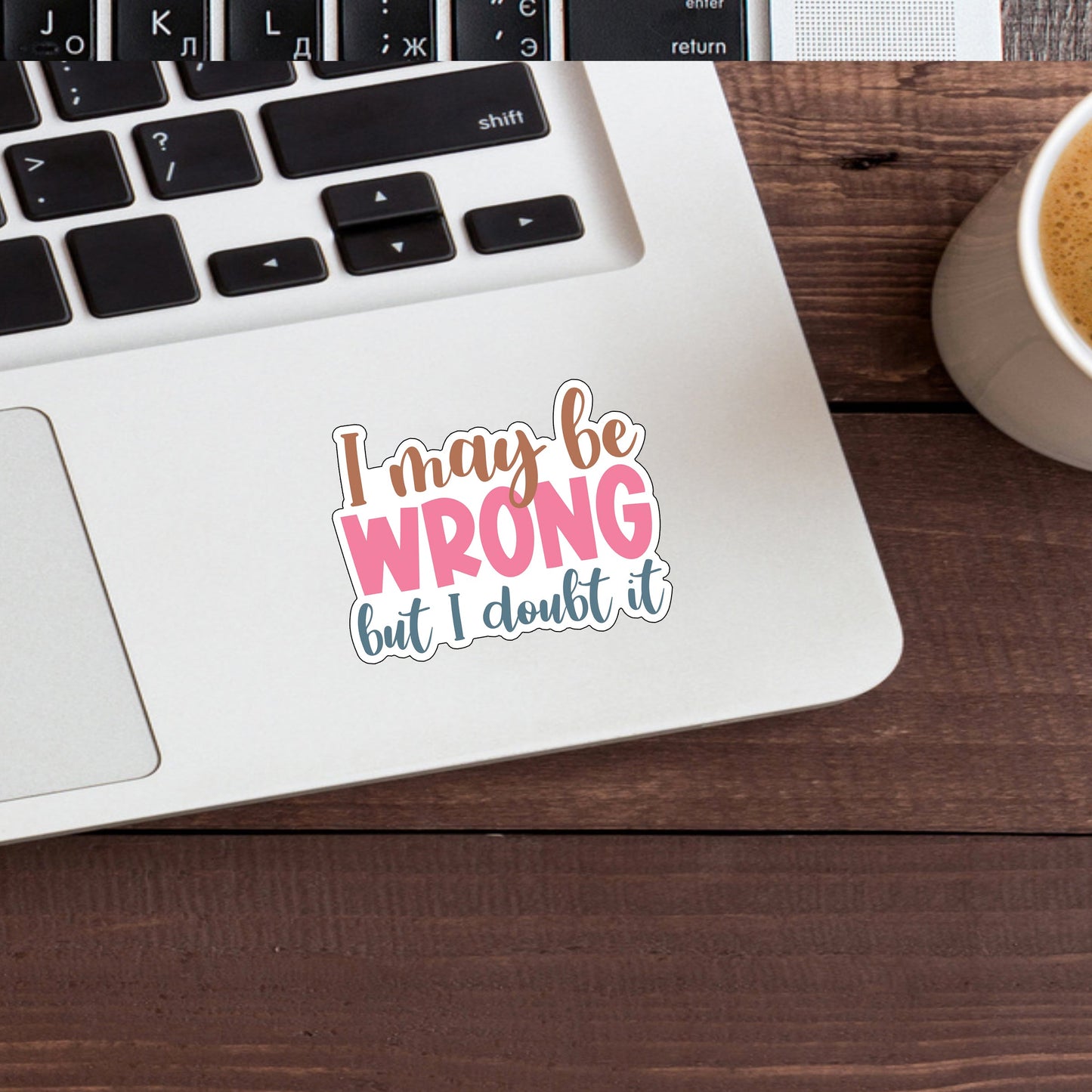 Sarcastic Stickers, i may be wrong sticker