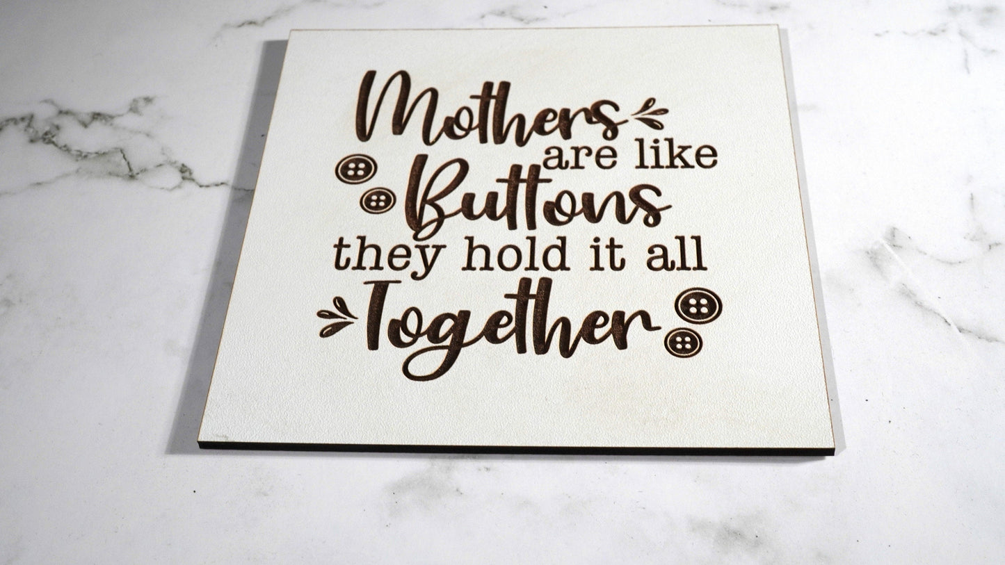 Mothers are like Buttons they it all together, Mother's sign,