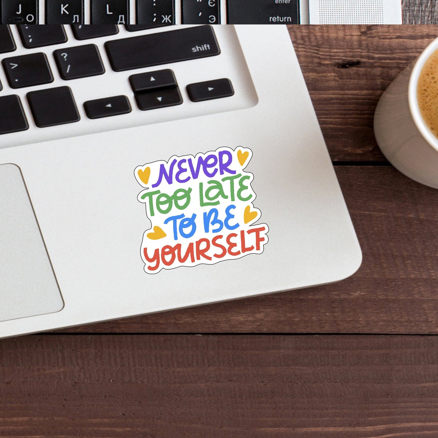 Never too late to be yourself Sticker, Sticker,Vinyl sticker, laptop sticker