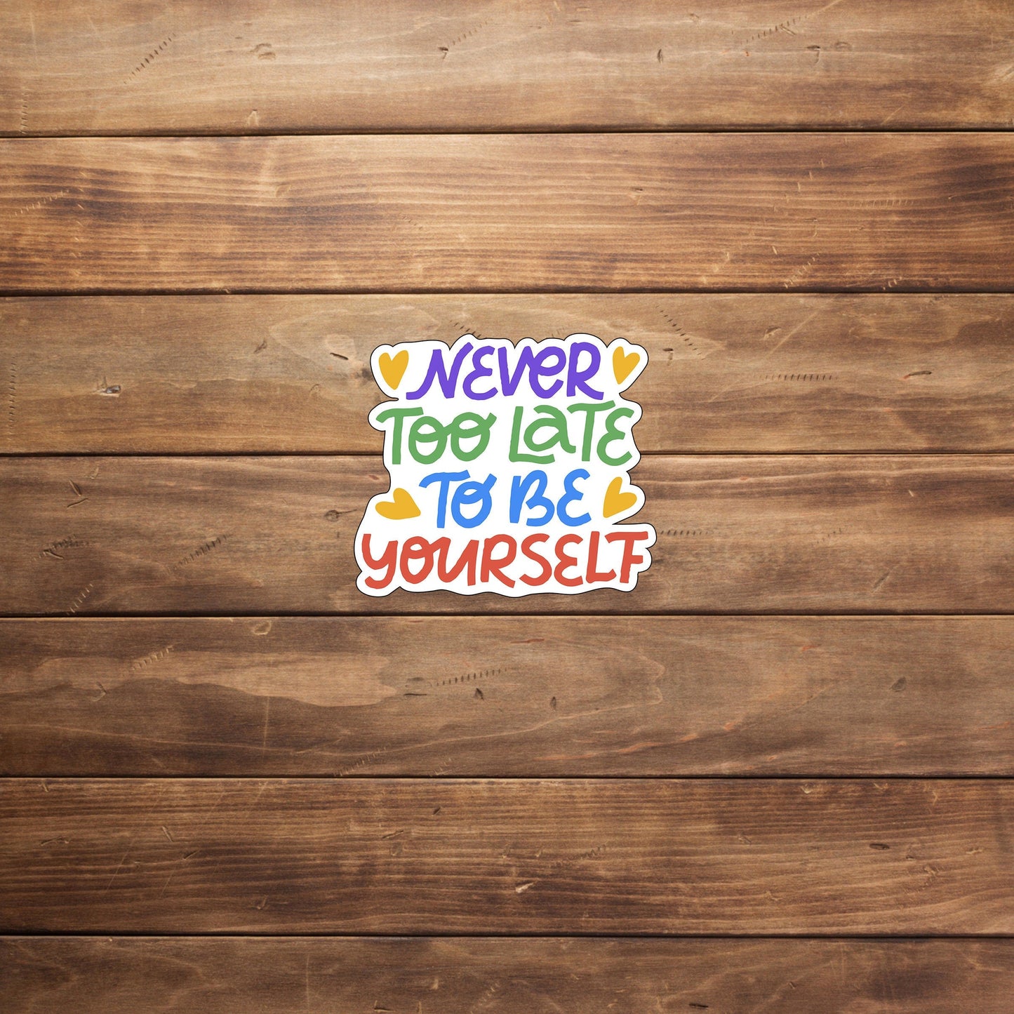 Never too late to be yourself Sticker, Sticker,Vinyl sticker, laptop sticker
