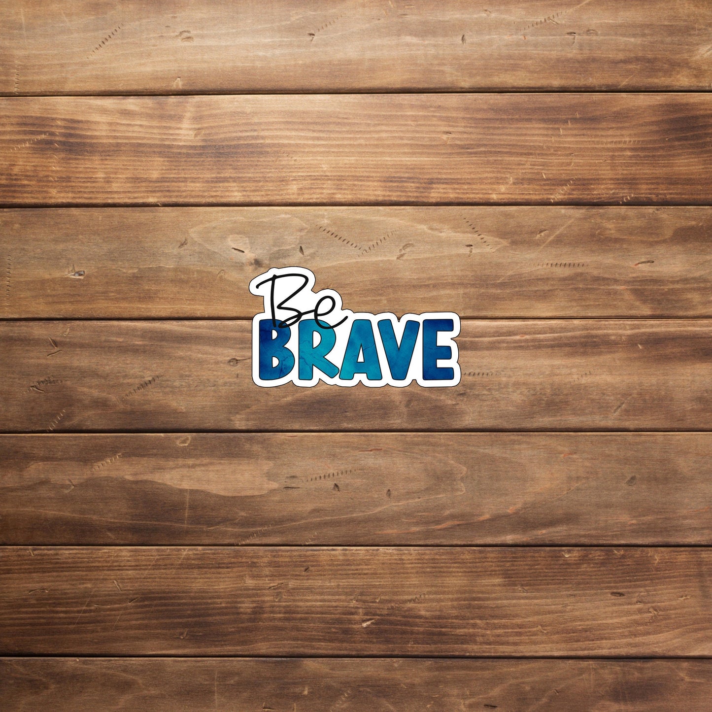 Be Brave Sticker, Optimistic Sticker , Vinyl sticker , laptop sticker , Sarcastic Sticker