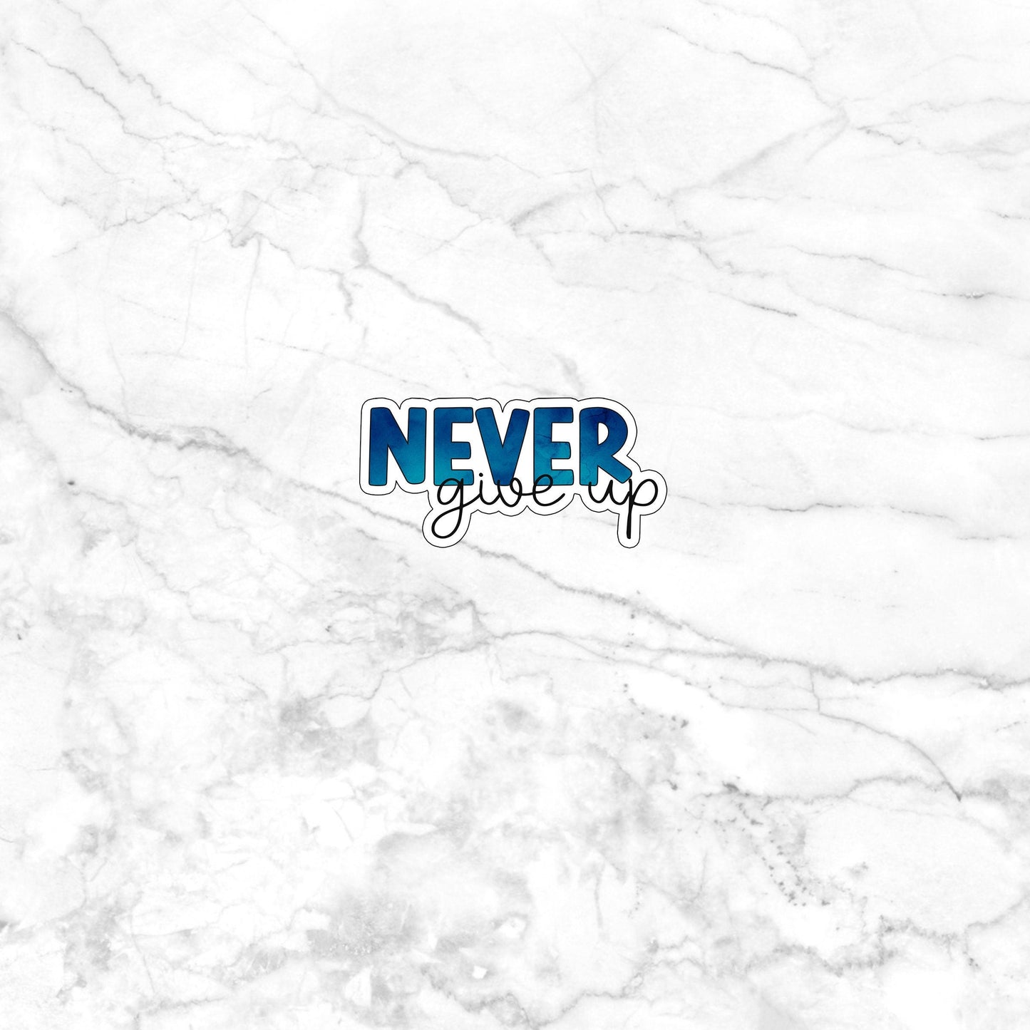 Never Give Up, Optimistic Sticker , Vinyl sticker , laptop sticker , Sarcastic Sticker