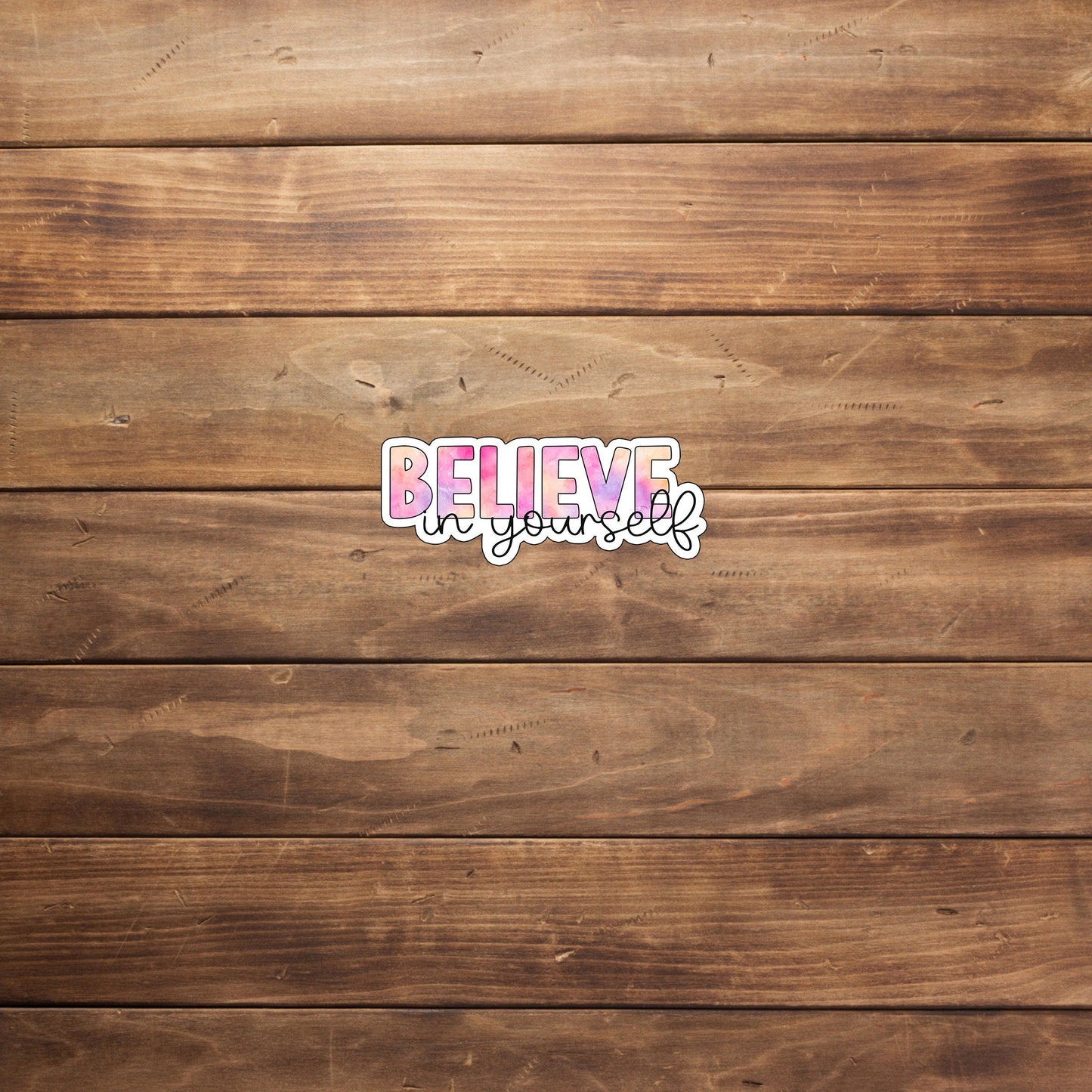 Believe in Yourself Sticker , Vinyl sticker , laptop sticker , Sarcastic Sticker