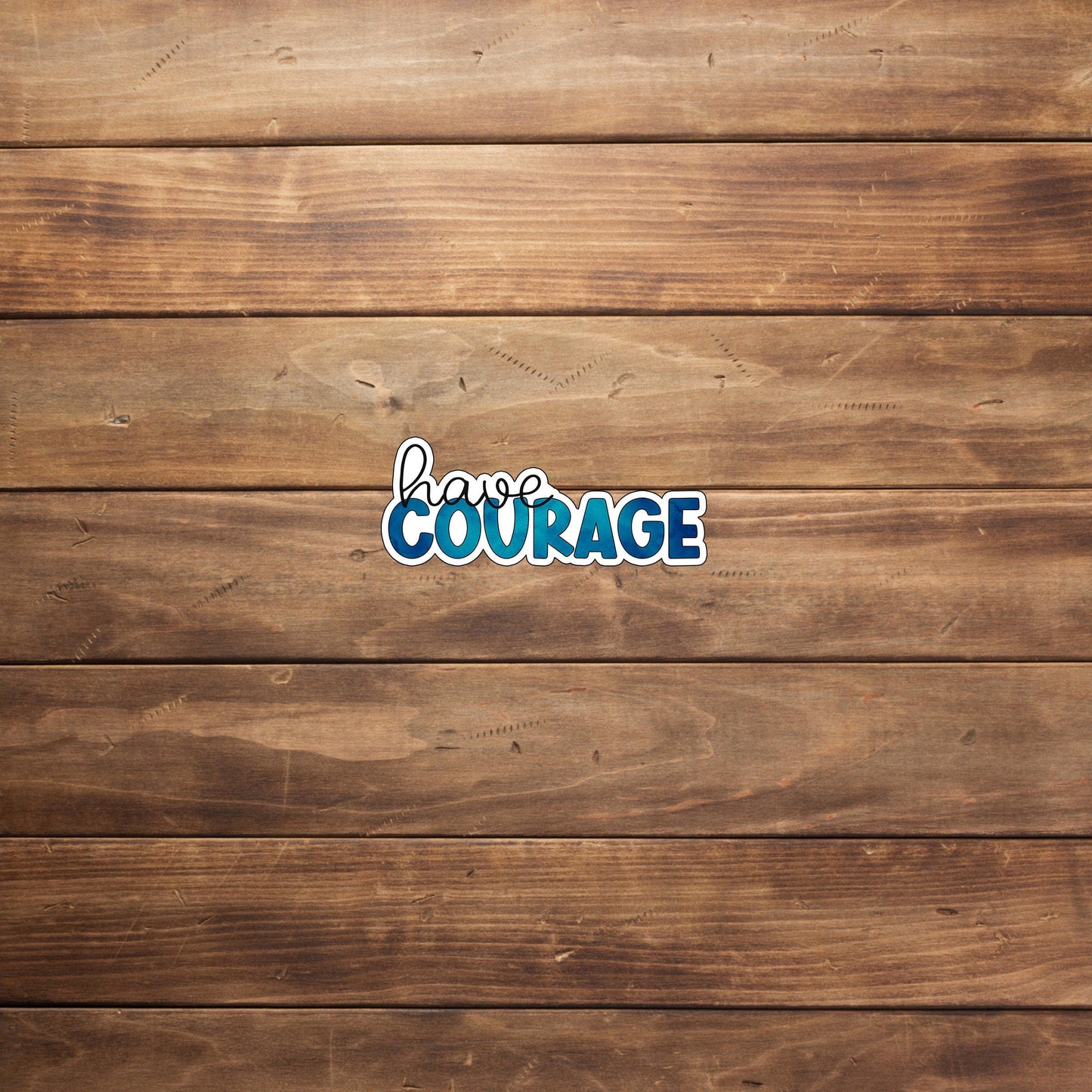 Have Courage Sticker, Optimistic Sticker , Vinyl sticker , laptop sticker , Sarcastic Sticker