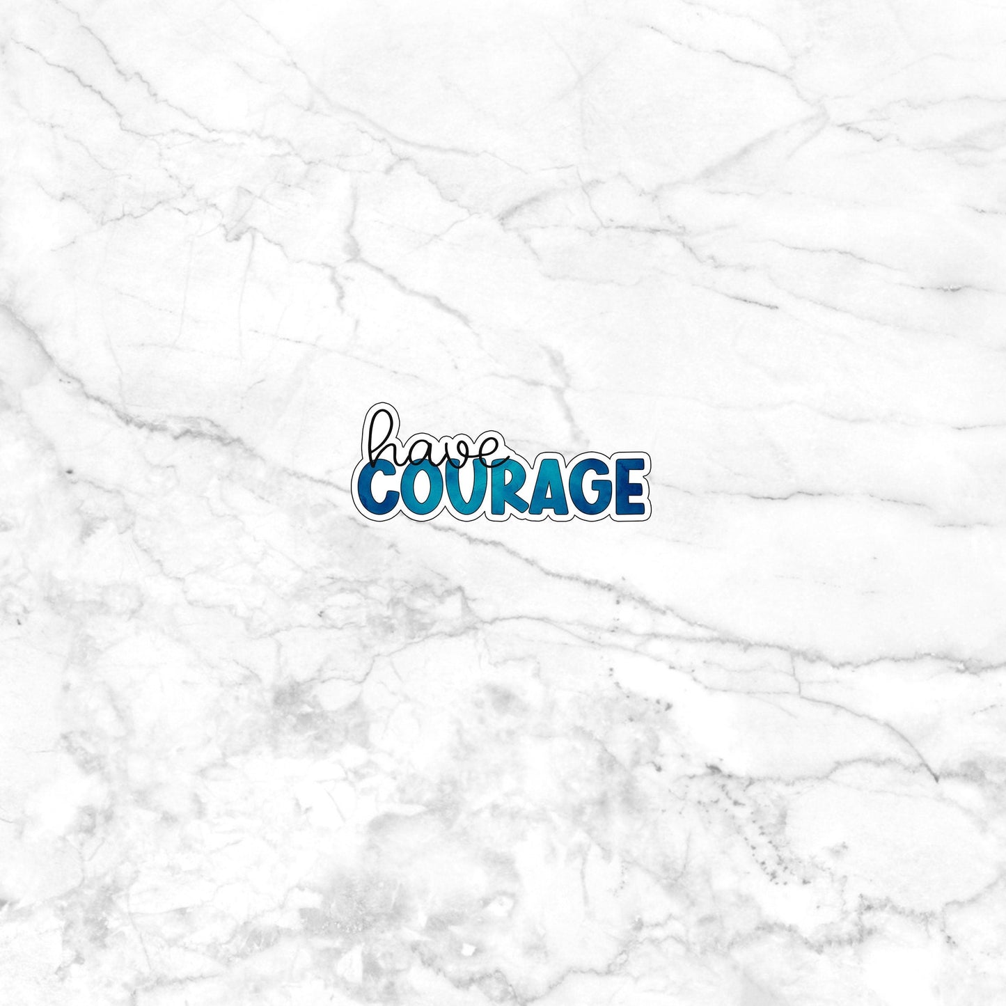Have Courage Sticker, Optimistic Sticker , Vinyl sticker , laptop sticker , Sarcastic Sticker