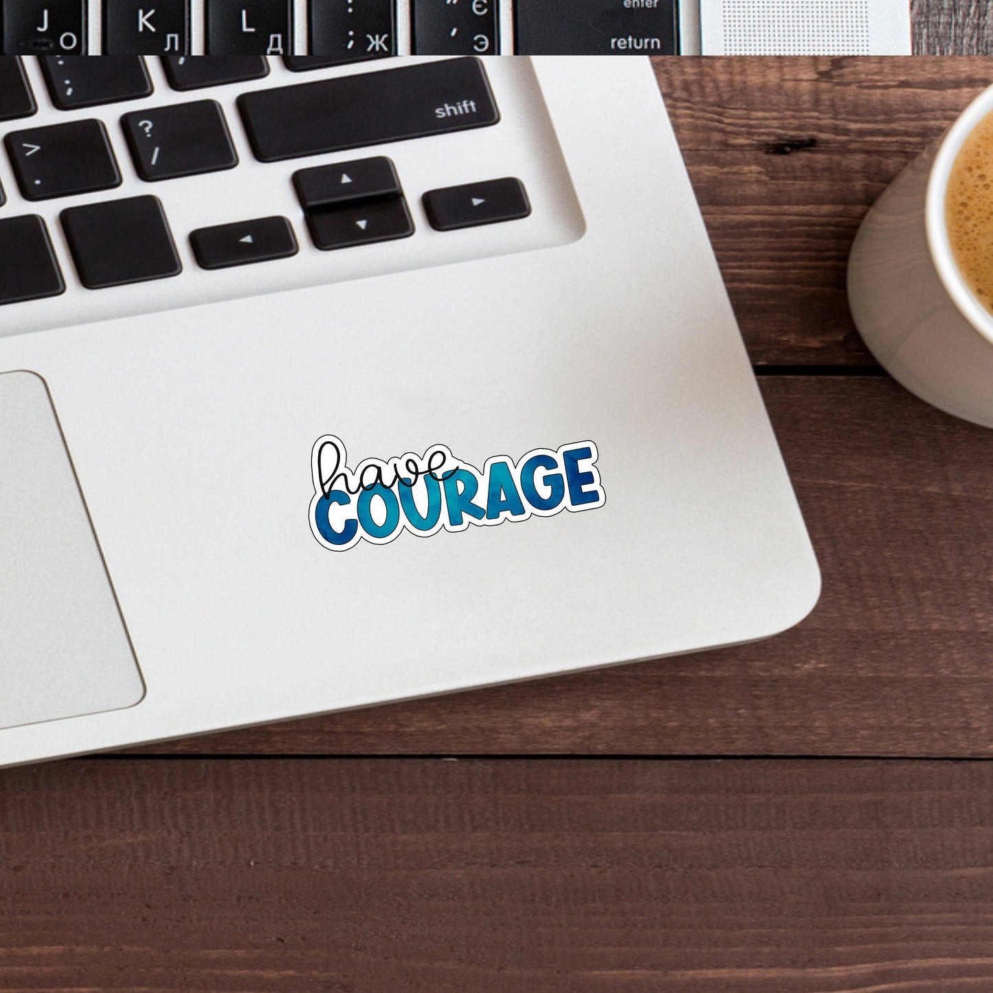 Have Courage Sticker, Optimistic Sticker , Vinyl sticker , laptop sticker , Sarcastic Sticker