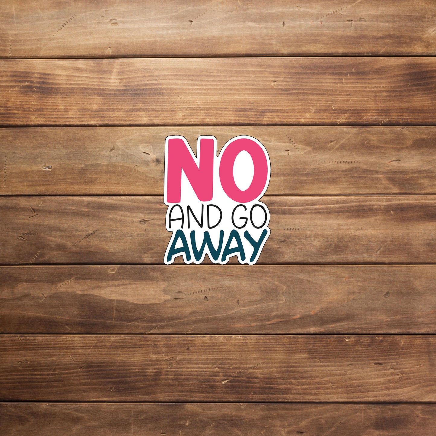 Sarcastic Stickers, no go away sticker