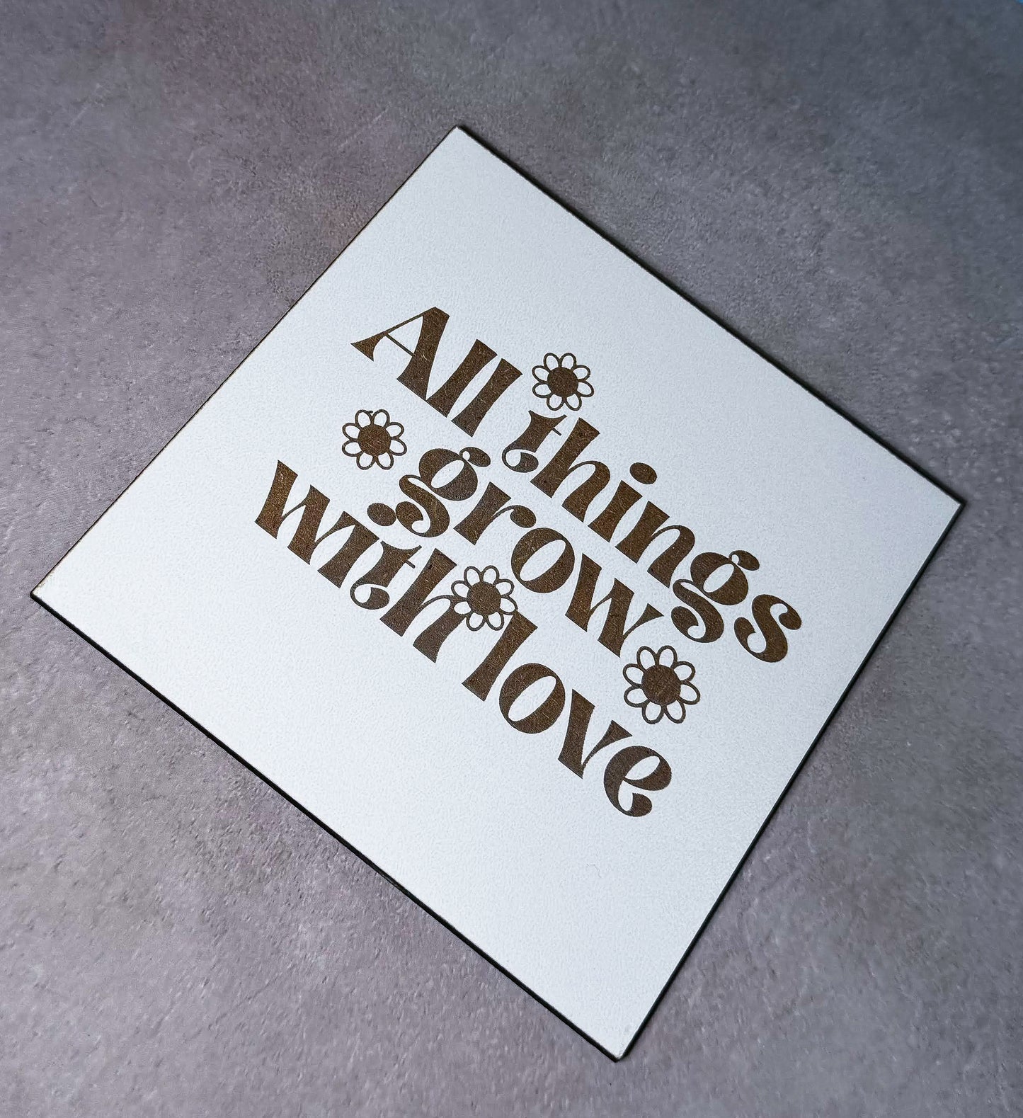 All things grow with Love Sign