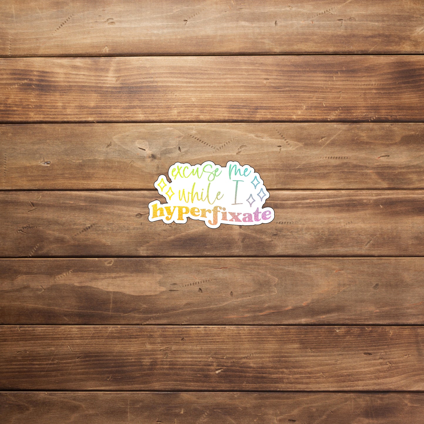 Excuse Me While I Hyperfixate Stickers