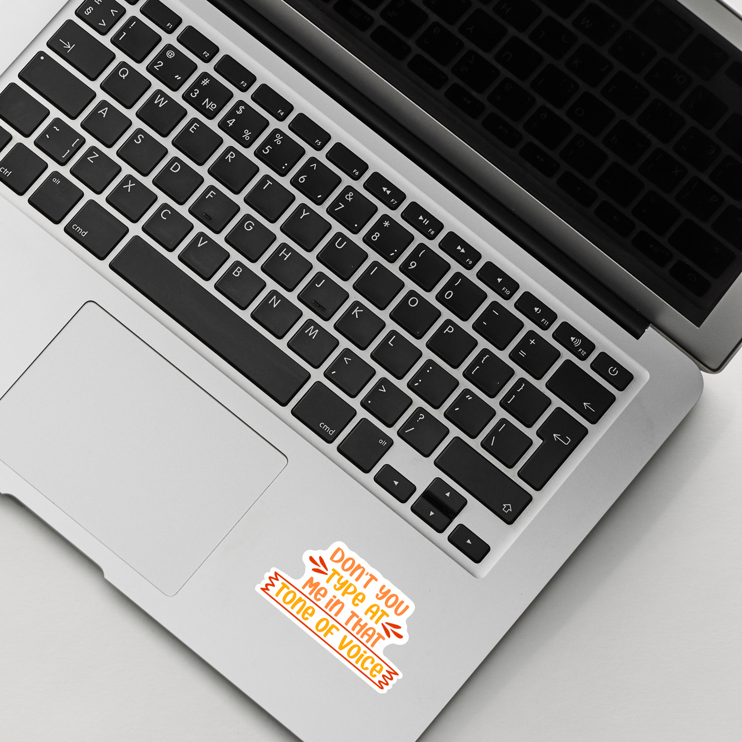Don't you type at Me in that tone of Voice Sticker , Vinyl sticker , laptop sticker , Sarcastic Sticker