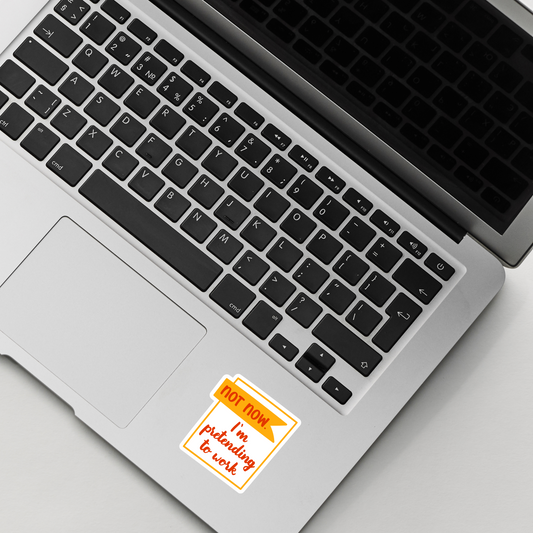 Not Now. I'm pretending to Work Sticker , Vinyl sticker , laptop sticker , Sarcastic Sticker