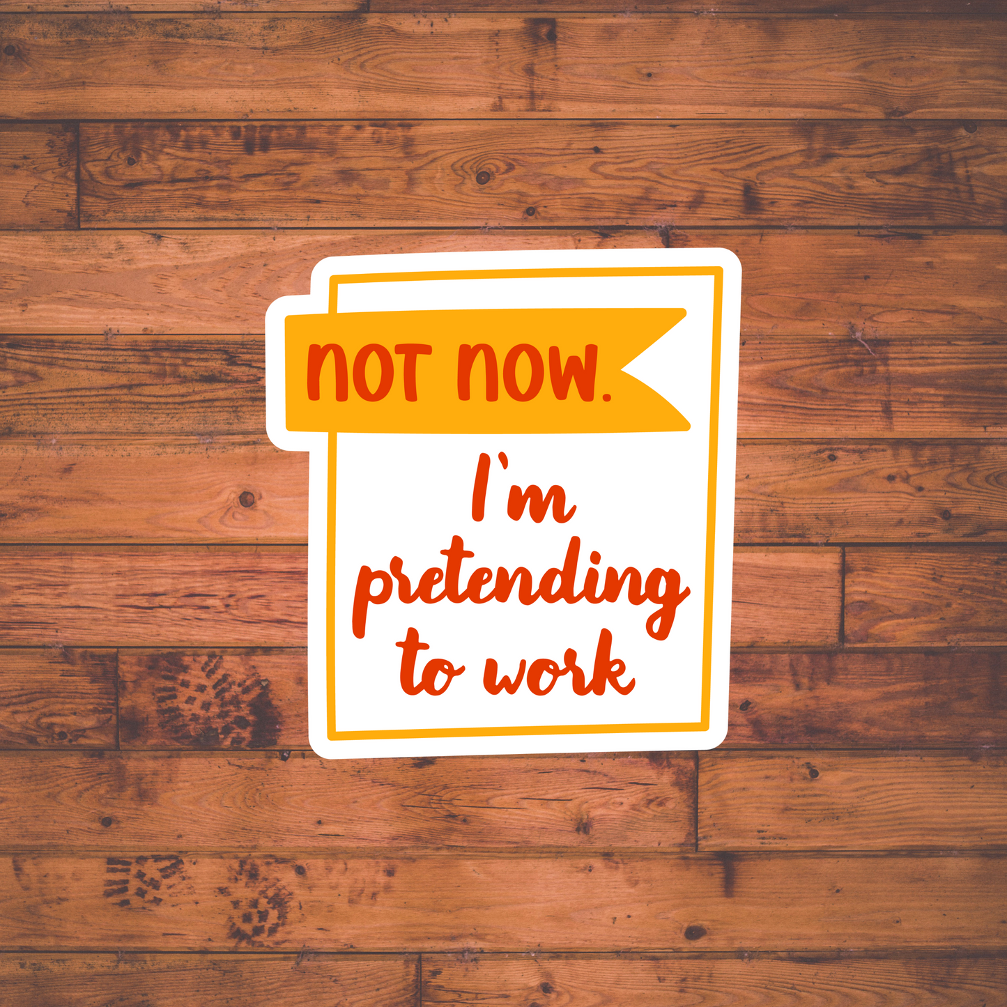 Not Now. I'm pretending to Work Sticker , Vinyl sticker , laptop sticker , Sarcastic Sticker