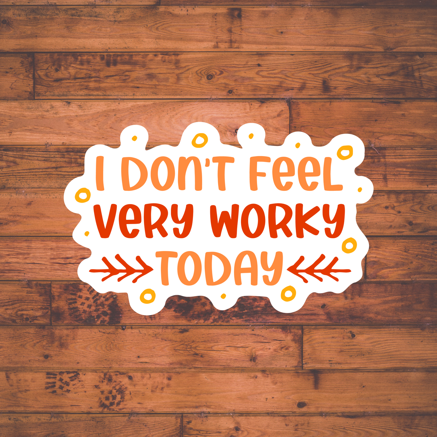I don't Feel very Worky Today Sticker , Vinyl sticker , laptop sticker , Sarcastic Sticker