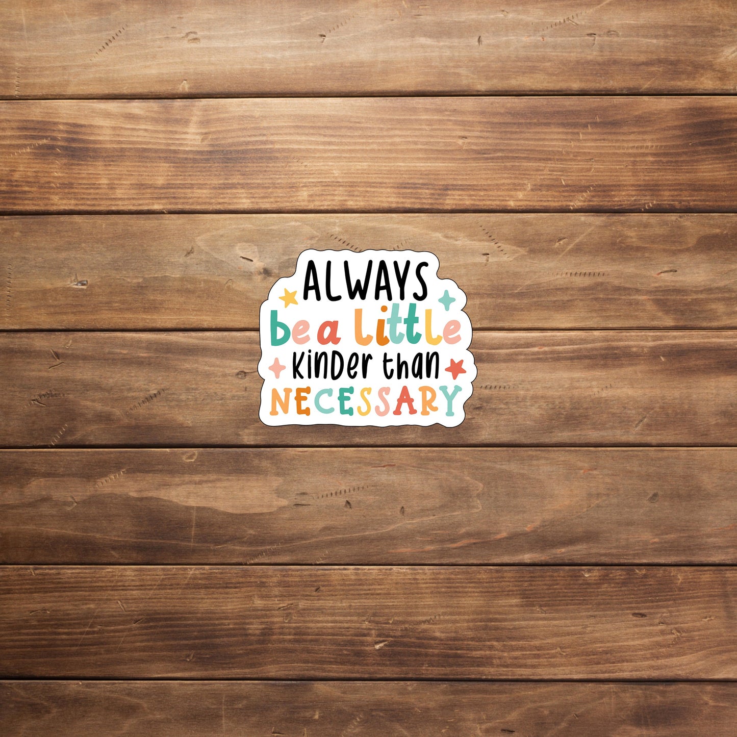 Always be a Little Kinder , Vinyl Sticker, Laptop Sticker, Laptop Decal