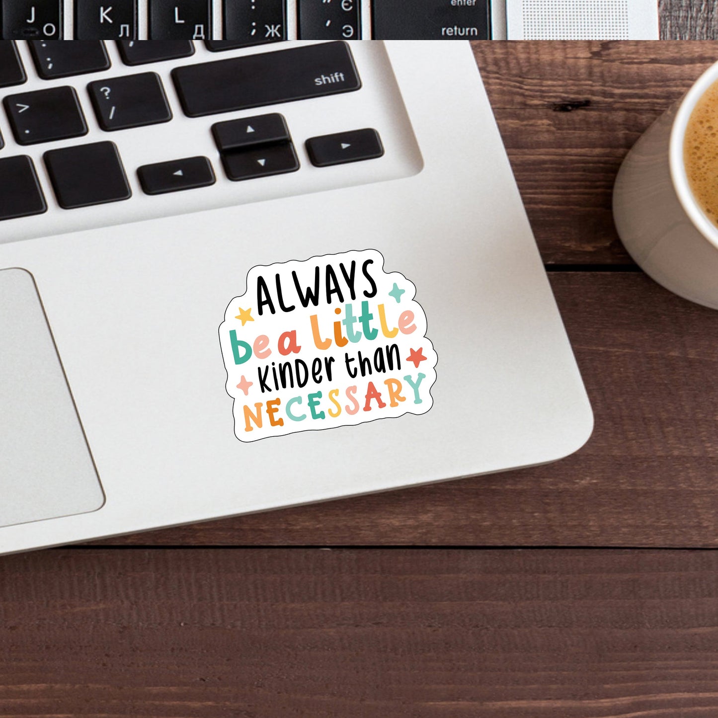 Always be a Little Kinder , Vinyl Sticker, Laptop Sticker, Laptop Decal