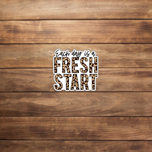 Each day is a fresh start PRINT Sticker, Vinyl sticker, laptop sticker, Tablet sticker