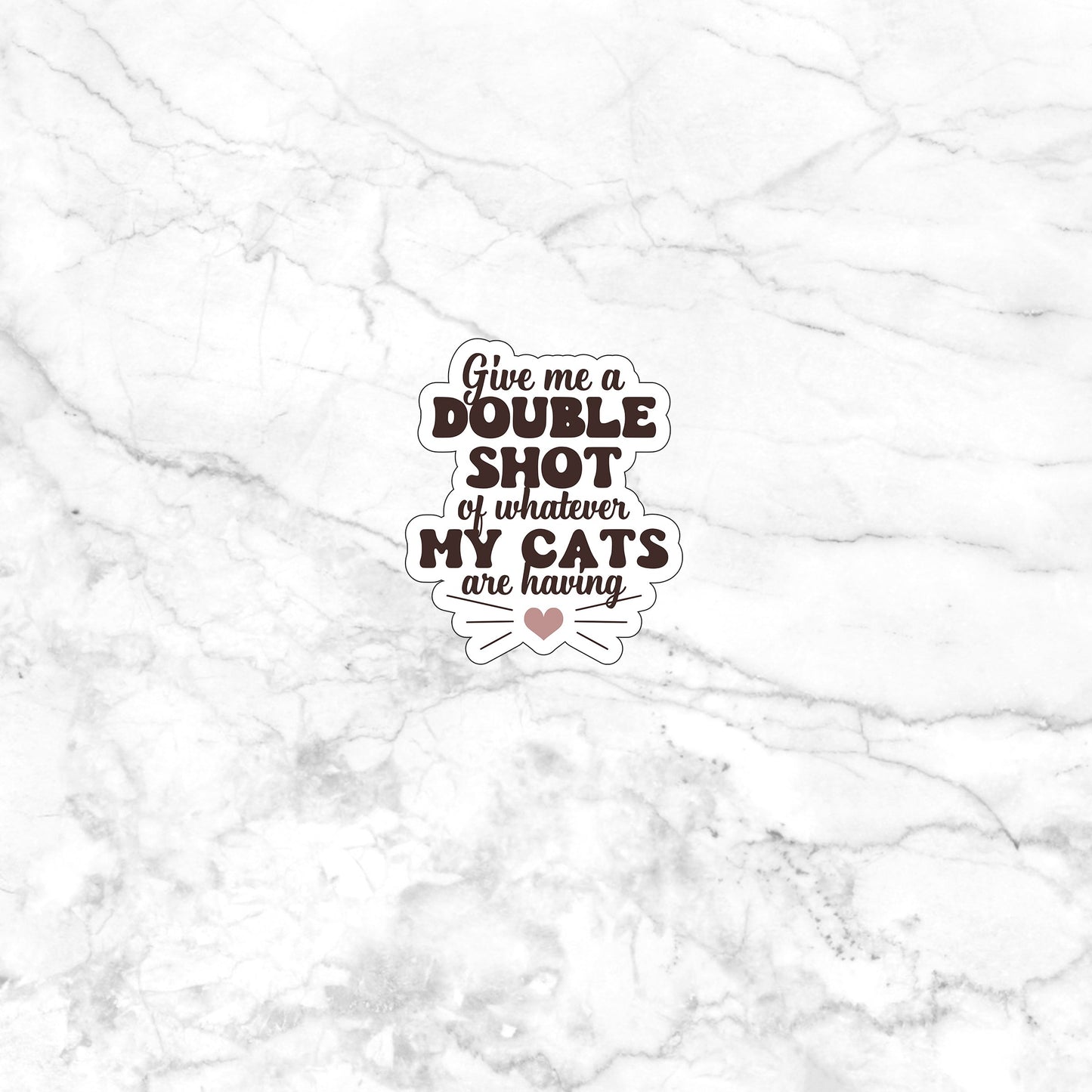 Give me a double shot of whatever my cats are having Sticker, Vinyl sticker, laptop sticker, Tablet sticker
