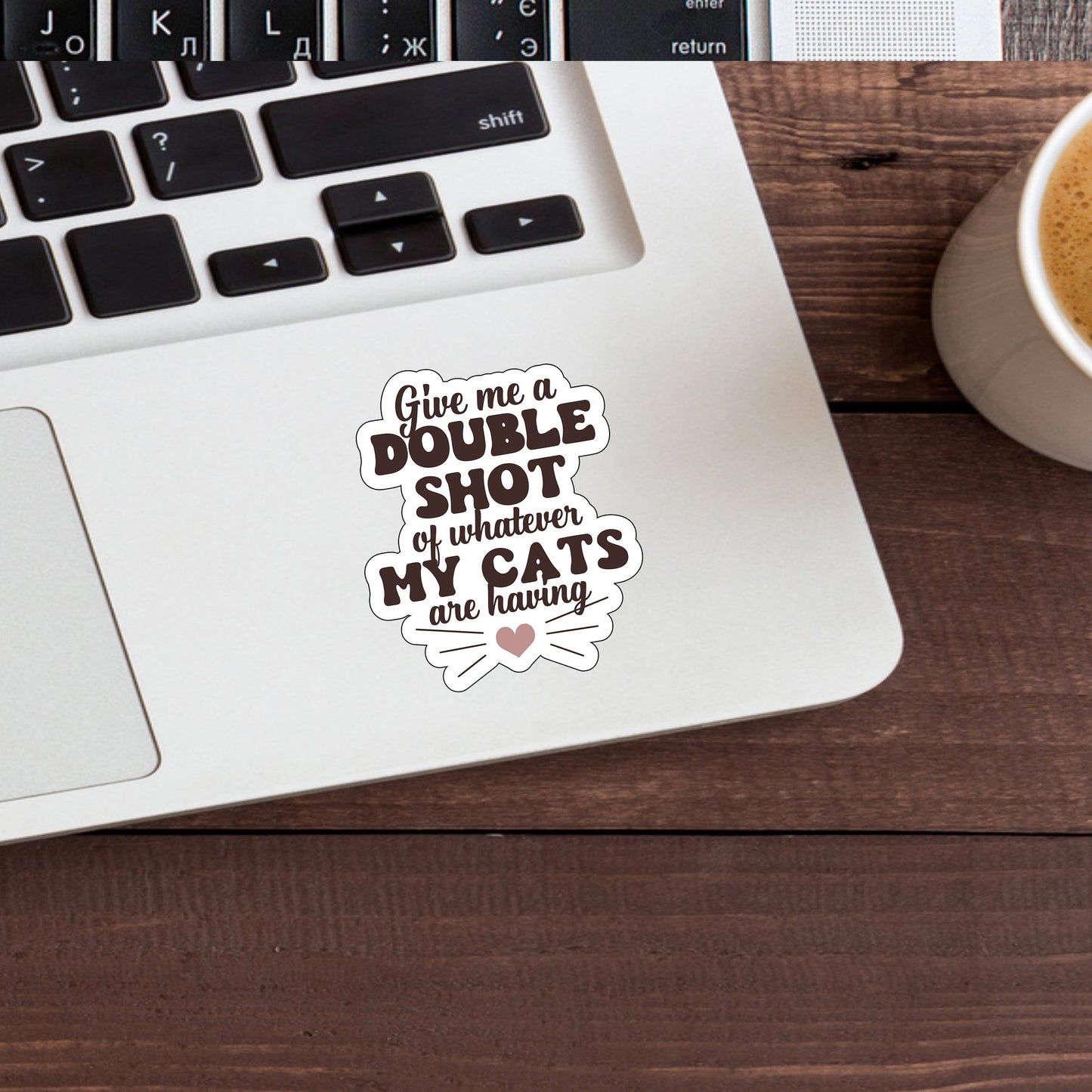 Give me a double shot of whatever my cats are having Sticker, Vinyl sticker, laptop sticker, Tablet sticker