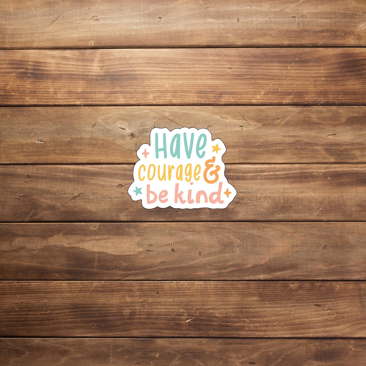 Have Courage And Be Kind Sticker
