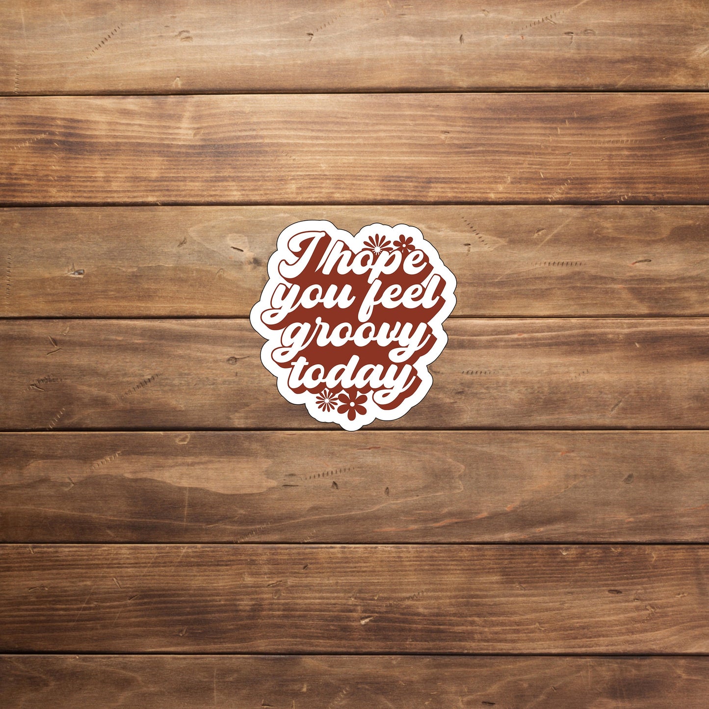 I hope you feel groovy today flowers Sticker, Vinyl sticker, laptop sticker, Tablet sticker