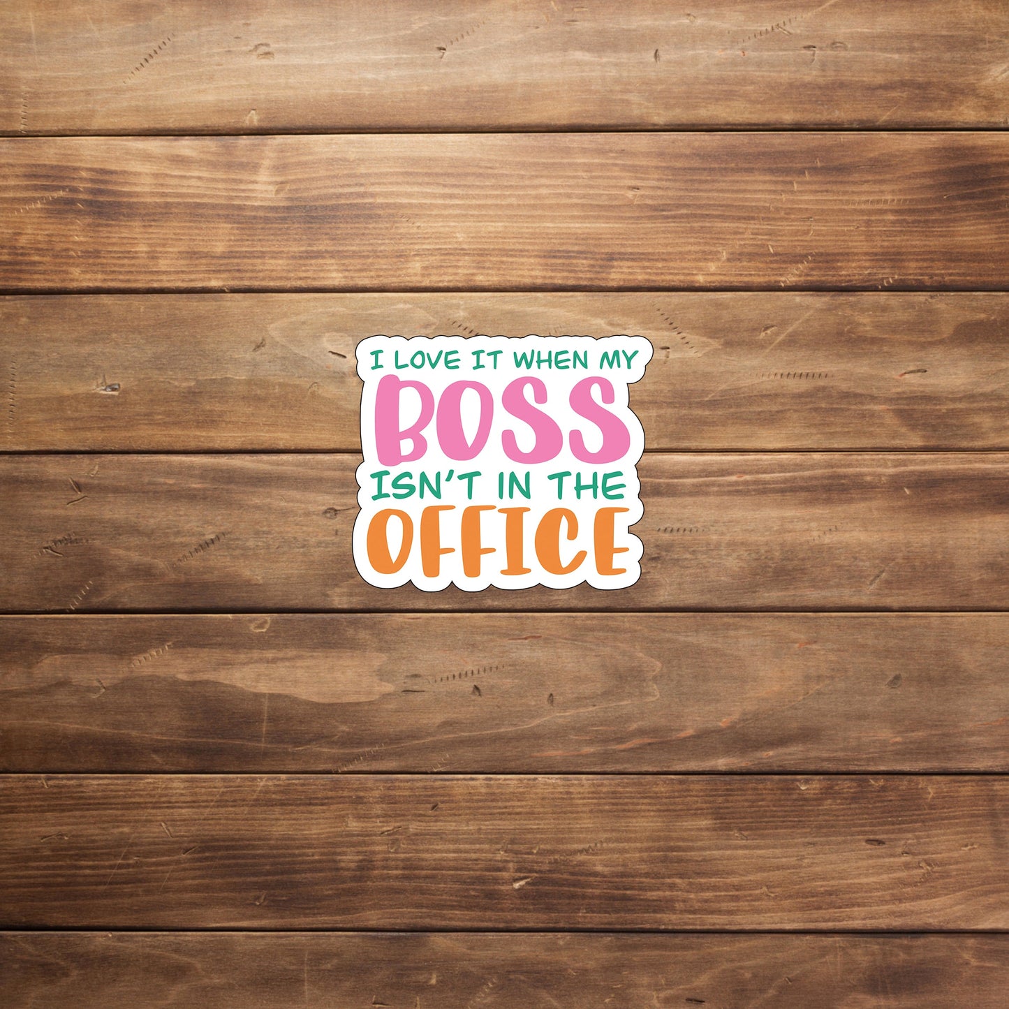 I love it when my boss isn't in the office Sticker,  Vinyl sticker, laptop sticker, Tablet sticker