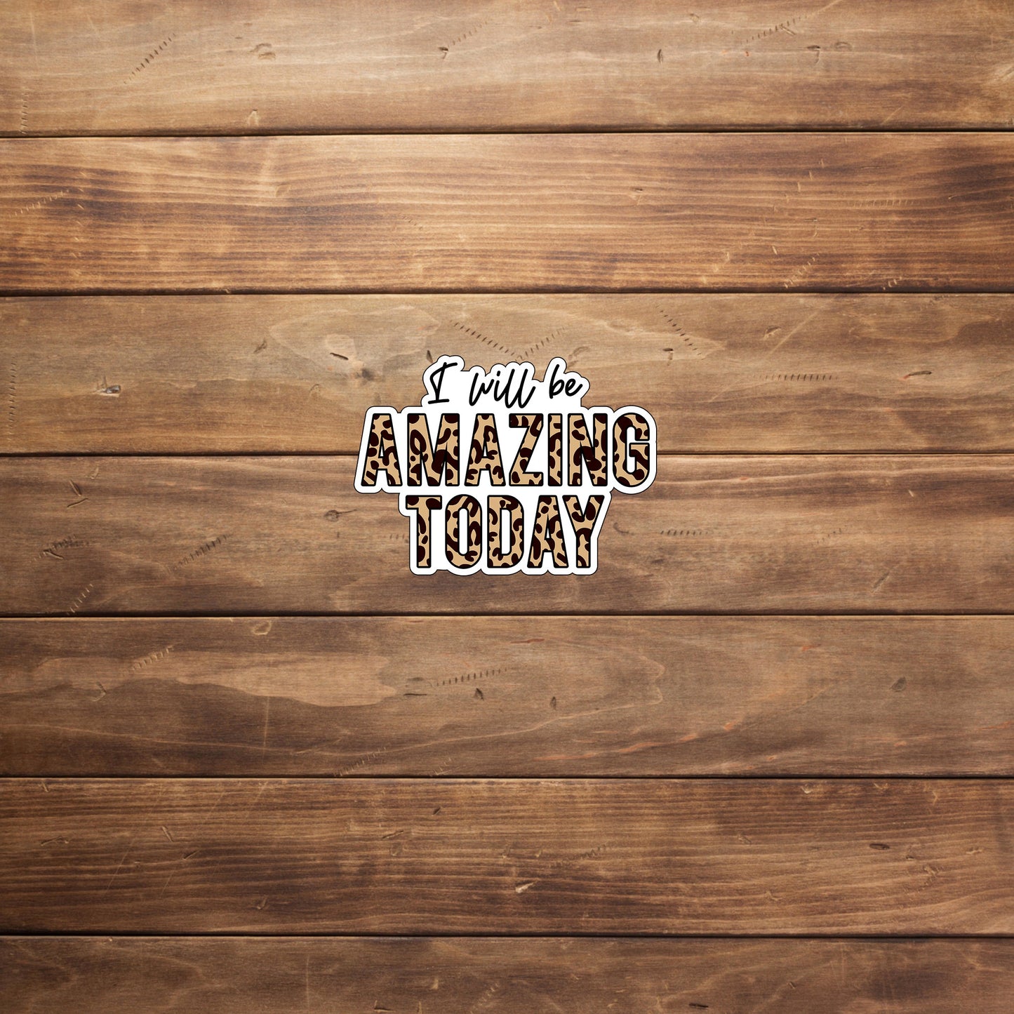 I will be amazing Today Print  Sticker,  Vinyl sticker, laptop sticker, Tablet sticker