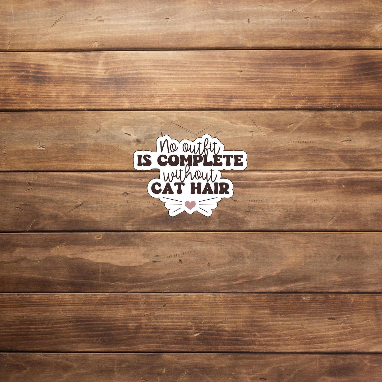 No outfit is complete without cat hair Sticker, Vinyl sticker, laptop sticker, Tablet sticker