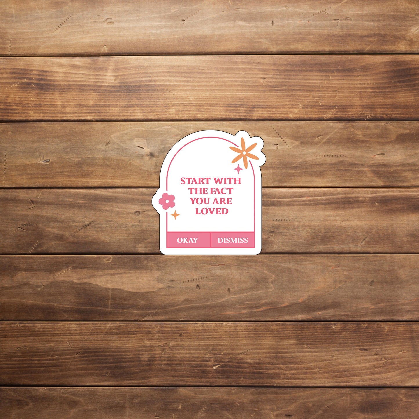 Start with the fact you are loved Sticker, Vinyl sticker, laptop sticker, Tablet sticker