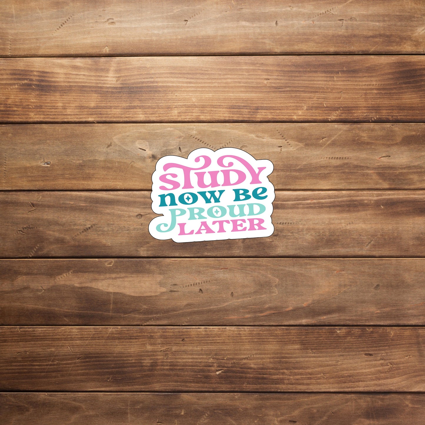 Study now be proud later Sticker, Vinyl sticker, laptop sticker, Tablet sticker