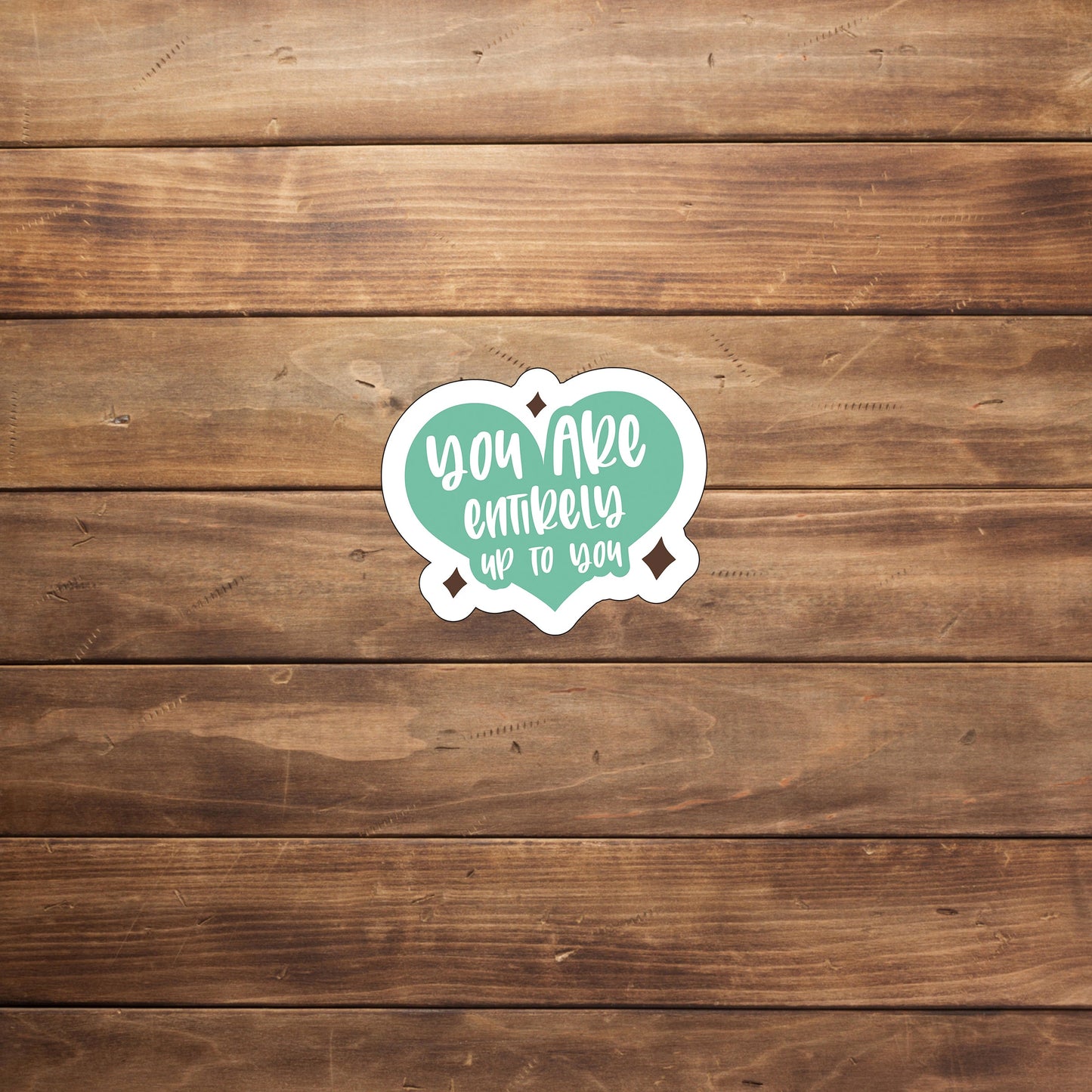 You are entirely up to you Sticker, Vinyl sticker, laptop sticker, Tablet sticker