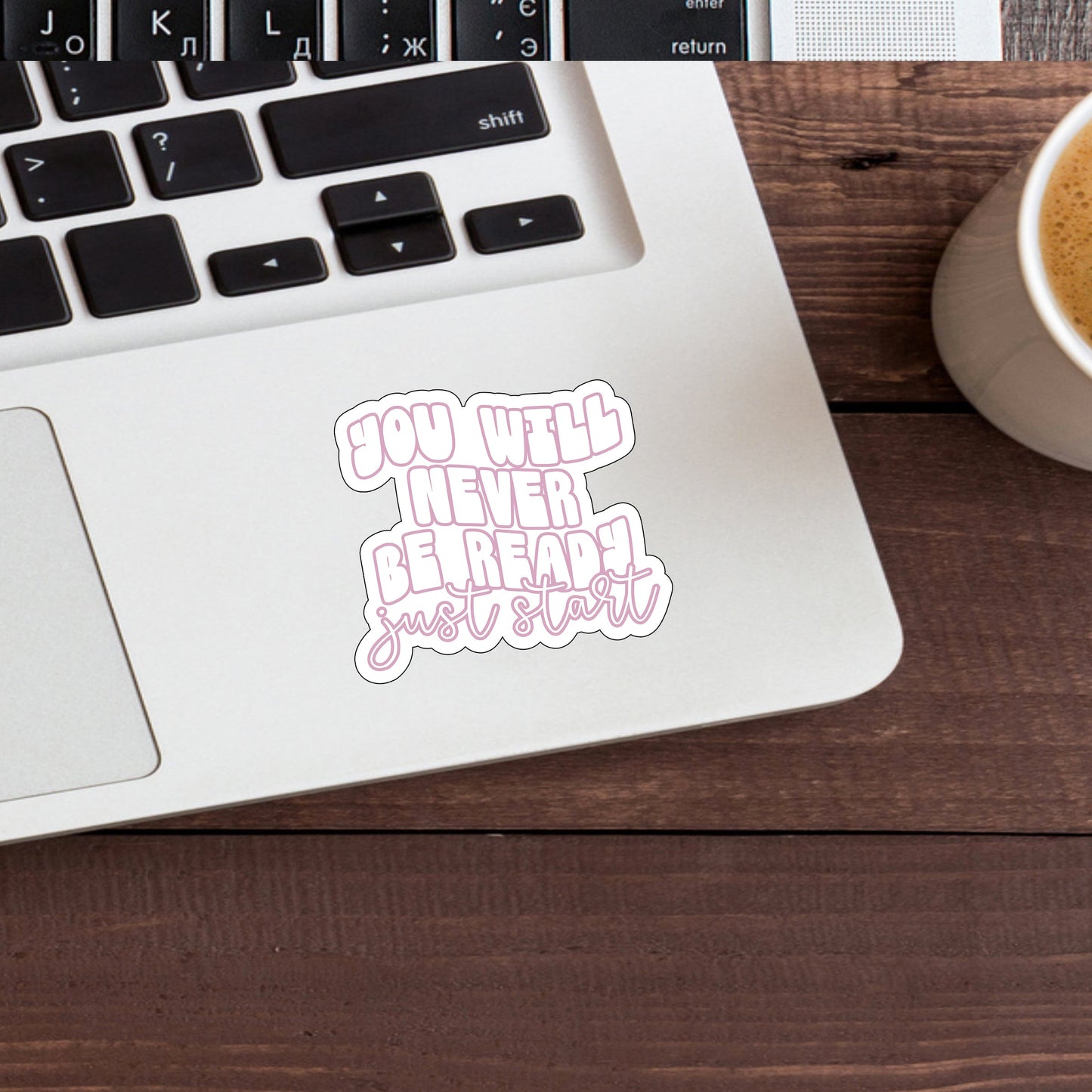 You will never be ready just astart Sticker, Vinyl sticker, laptop sticker, Tablet sticker
