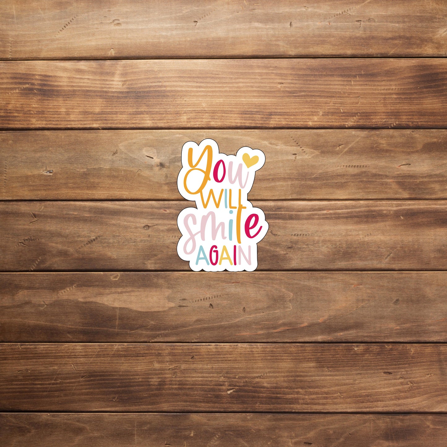 You will smile again Sticker, Vinyl sticker, laptop sticker, Tablet sticker
