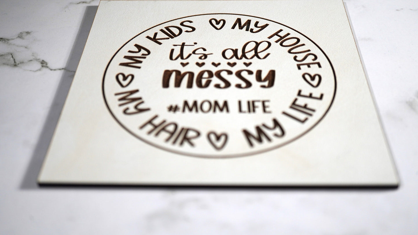 Life is Messy Sign, MoM Sign,   "5x5 " sign, Scrabble Tile, Wall Art