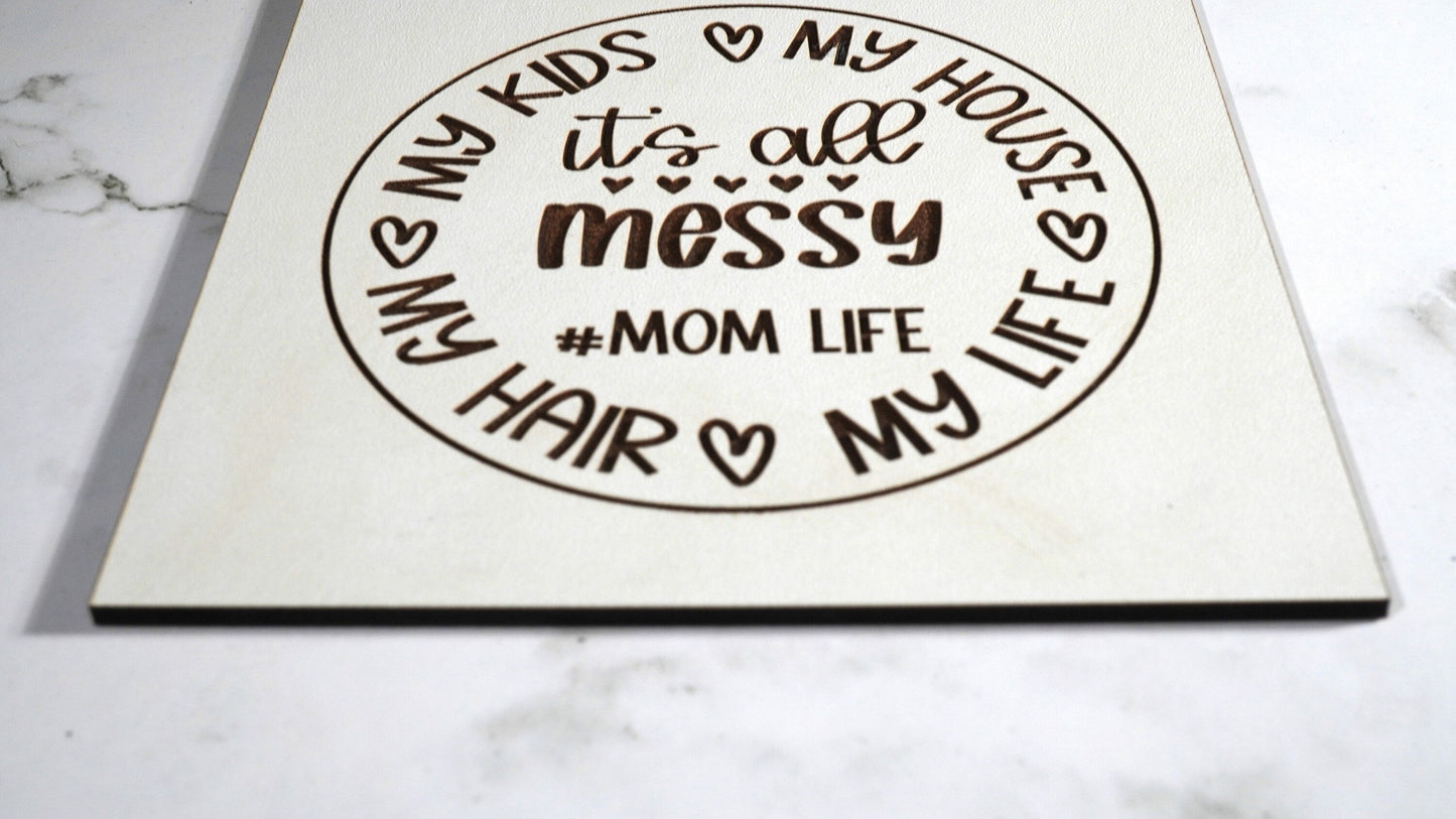 Life is Messy Sign, MoM Sign,   "5x5 " sign, Scrabble Tile, Wall Art