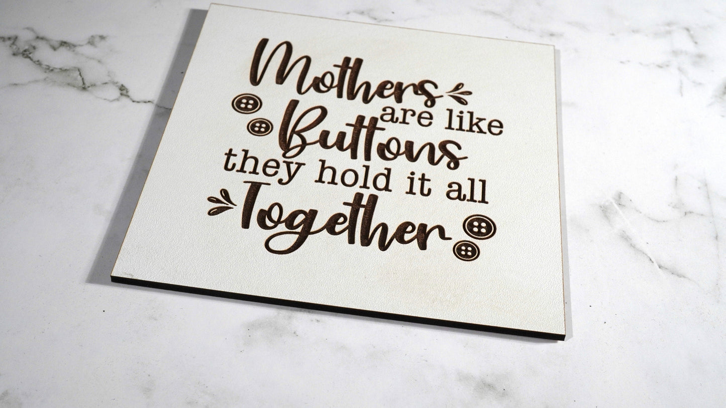 Mothers are like Buttons they it all together, Mother's sign,