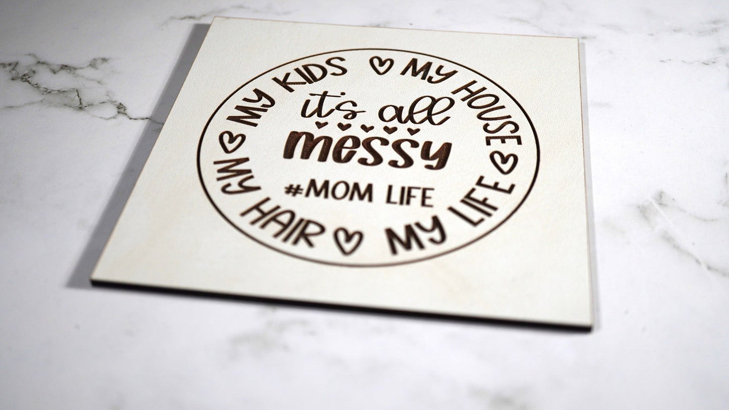 Life is Messy Sign, MoM Sign,   "5x5 " sign, Scrabble Tile, Wall Art