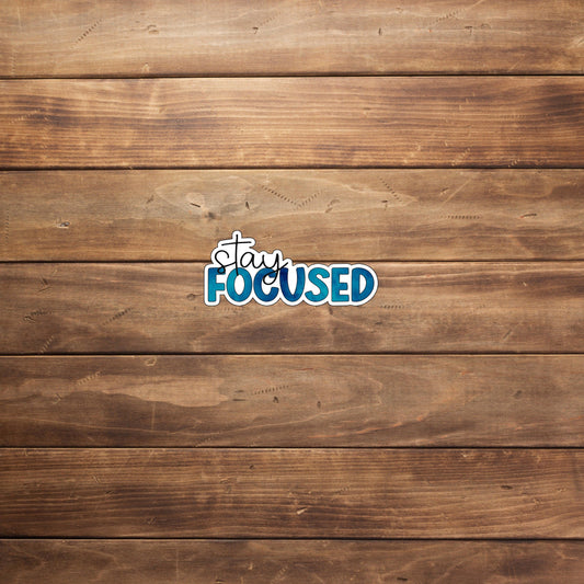 Stay Focused, Optimistic Sticker , Vinyl sticker , laptop sticker , Sarcastic Sticker